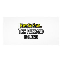 Have No Fear...The Husband Is Here Personalized Photo Card