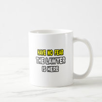 Have No Fear, The Lawyer Is Here Coffee Mug