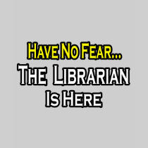 Have No Fear, The Librarian Is Here Tshirts