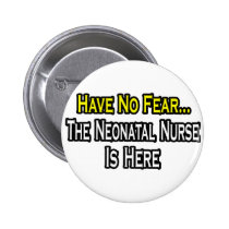Have No Fear, The Neonatal Nurse Is Here buttons