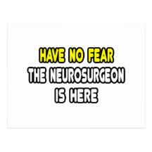 Have No Fear, The Neurosurgeon Is Here Post Card