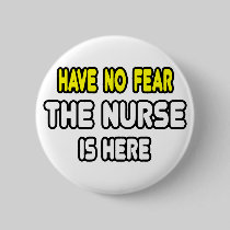 Have No Fear, The Nurse Is Here Pin