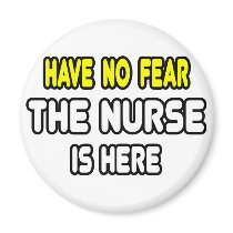 Have No Fear, The Nurse Is Here Refrigerator Magnet