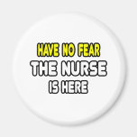 Have No Fear, The Nurse Is Here Magnet