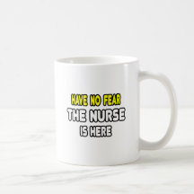 Have No Fear, The Nurse Is Here Mug