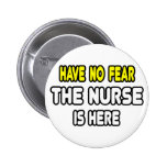 Have No Fear, The Nurse Is Here Pin