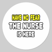 Have No Fear, The Nurse Is Here Round Stickers