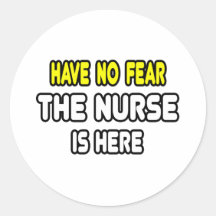Have No Fear, The Nurse Is Here Round Stickers