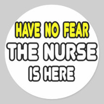 Have No Fear, The Nurse Is Here Sticker