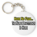 Have No Fear, The Nurse Practitioner Is Here Keychain