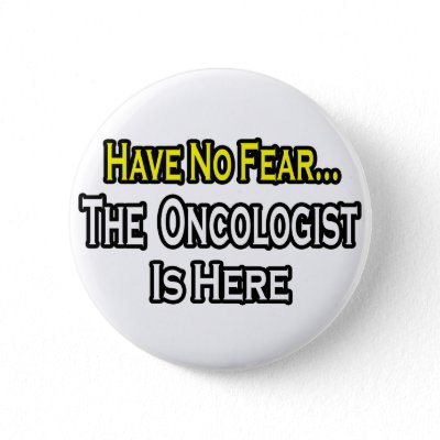 Have No Fear, The Oncologist Is Here Button