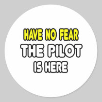 Have No Fear, The Pilot Is Here Round Sticker