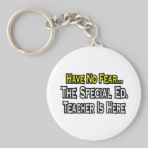 Have No Fear, The Special Ed. Teacher Is Here Keychain