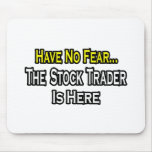Have No Fear, The Stock Trader Is Here Mouse Pad