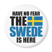Have No Fear, The Swede Is Here Magnets