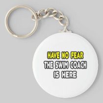 Have No Fear, The Swim Coach Is Here Key Chain
