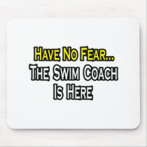 Have No Fear, The Swim Coach Is Here Mousepad