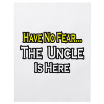 Have No Fear...The Uncle Is Here flyers
