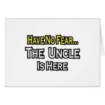 Have No Fear...The Uncle Is Here Greeting Card