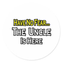 Have No Fear...The Uncle Is Here Sticker