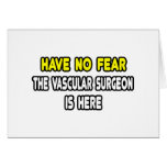 Have No Fear, The Vascular Surgeon Is Here Greeting Card