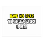 Have No Fear, The Vascular Surgeon Is Here Post Cards
