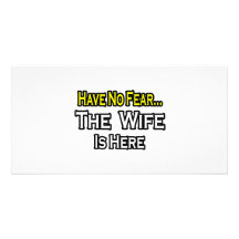 Have No Fear...The Wife Is Here Photo Cards