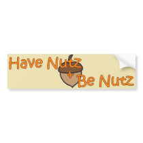 "Have Nutz & Be Nutz" Bumper Sticker