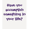 Have you accomplish something in your life? t-shirts