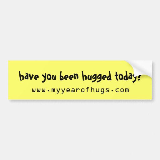 Have You Been Hugged Today Bumper Sticker Zazzle