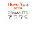 Have You, been, OBAMAIZED, Y E T ? shirt