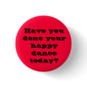 Have you done your happy dance today? buttons