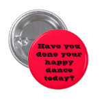 Have you done your happy dance today? button
