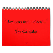 Have you ever noticed... calendars by bluewolf81 Have you ever noticed... calendars