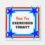 Have You Exercised Today Bright Star Tacky Fridge Magnets