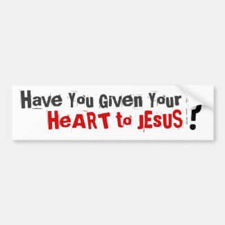 have_you_given_your_heart_to_jesus_bumper_sticker-r3aa01d012fd946aabebd7eddeec91e40_v9wht_8byvr_324.jpg