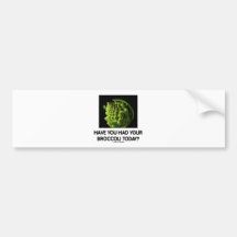 Have You Had Your Broccoli Today? Bumper Stickers