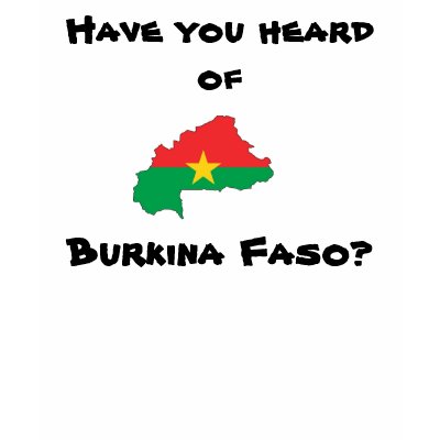 Have you heard of, Burkina Faso? Tshirts by argottlieb