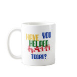 Have You Helped Haiti Today mugs