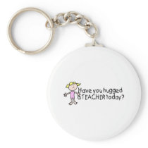 Have You Hug A Teacher Today (Girl) Key Chains