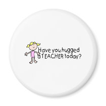 Have You Hug A Teacher Today (Girl) Fridge Magnets
