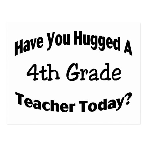 Have You Hugged A 4th Grade Teacher Today Post Card