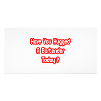 Have You Hugged A Bartender Today? Custom Photo Card