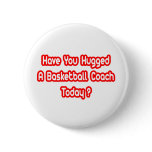 Have You Hugged A Basketball Coach Today? Pins