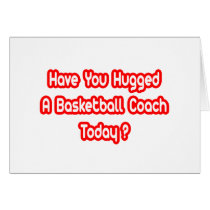 Have You Hugged A Basketball Coach Today? cards by basketballcoachgifts Have You Hugged A Basketball Coach Today? cards