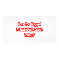 Have You Hugged A Basketball Coach Today? Custom Photo Card
