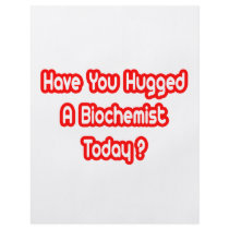 Have You Hugged A Biochemist Today? Full Color Flyer
