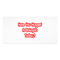Have You Hugged A Biologist Today? Customized Photo Card
