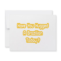 Have You Hugged A Brazilian Today? invitations