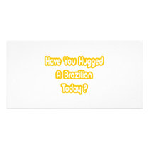 Have You Hugged A Brazilian Today? Photo Card